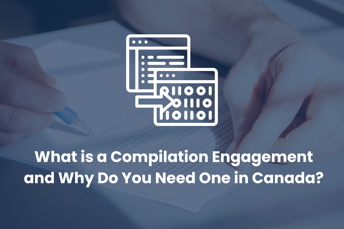 What is a Compilation Engagement and Why Do You Need One in Canada?